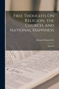 Free Thoughts On Religion, the Church, and National Happiness