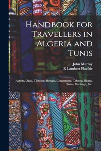 Handbook for Travellers in Algeria and Tunis