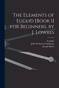 Elements of Euclid [Book 1] for Beginners, by J. Lowres