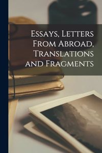 Essays, Letters From Abroad, Translations and Fragments