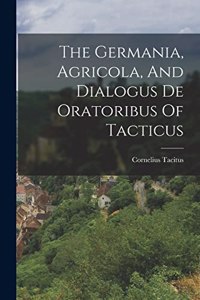 Germania, Agricola, And Dialogus De Oratoribus Of Tacticus