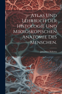 Atlas und Lehrbuch der Histologie und mikroskopischen Anatomie des Menschen.