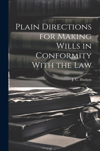 Plain Directions for Making Wills in Conformity With the Law