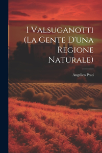 I Valsuganotti (la gente d'una Regione Naturale)