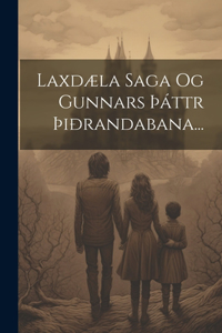 Laxdæla Saga Og Gunnars þáttr þiðrandabana...