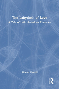 The Labyrinth of Love: A Tale of Latin American Romance