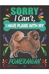 Sorry I Can't, I Have Plans With My Pomeranian