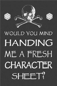 Would You Mind Handing Me a Fresh Character Sheet?