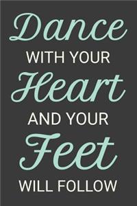 Dance With Your Heart and Your Feet Will Follow