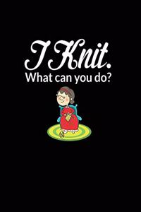 I Knit. What Can You Do?