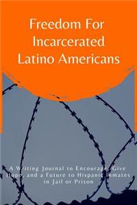 Freedom for Incarcerated Latino Americans