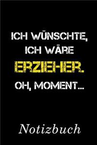 Ich Wünschte Ich Wäre Erzieher Oh Moment Notizbuch