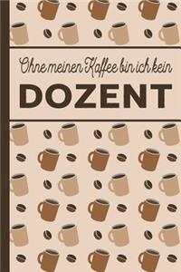 Ohne meinen Kaffee bin ich kein Dozent