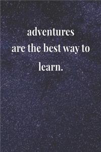Adventures Are The Best Way To Learn