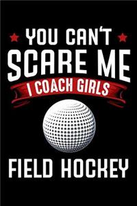 You Can't Scare Me I Coach Girls Field Hockey