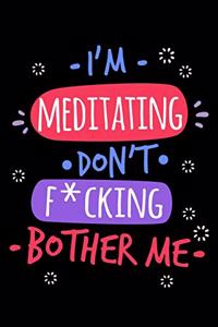 I'm Meditating Don't Fcking Bother Me