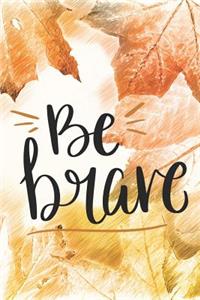 Be Brave