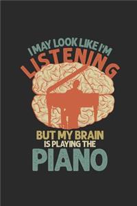 I May Look Like I'm Listening But My Brain Is Playing The Piano