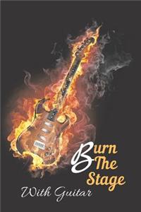 Burn The Stage With Guitar Notebook Journal