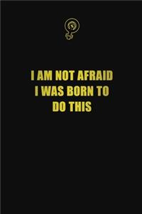 I am not afraid