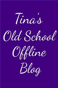 Tina's Old School Offline Blog
