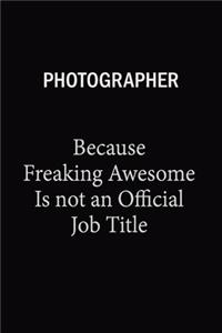Photographer Because Freaking Awesome Is Not An Official Job Title