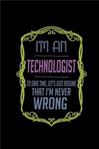 I'm a technologist. To save time, let's just assume that I'm never wrong