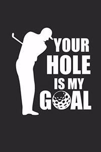 Your Hole Is My Goal: Notebook Golf Notizbuch Journal 6x9 Lined