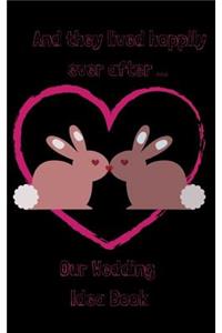 And They Lived Hoppily Ever After . . . Our Wedding Idea Book