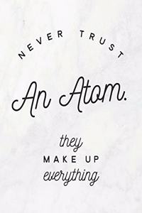 Never Trust an Atom, They Make Up Everything