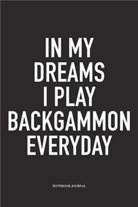 In My Dreams I Play Backgammon Everyday