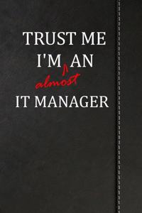 Trust Me I'm Almost an It Manager: Draw and Write Journal Book Notebook 120 Pages 6x9