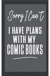 Sorry I Can't I Have Plans With My Comic Books