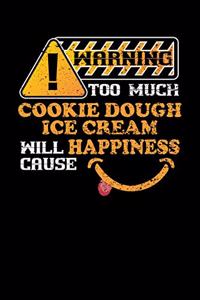 Warning Too Much Cookie Dough Ice Cream Will Cause Happiness