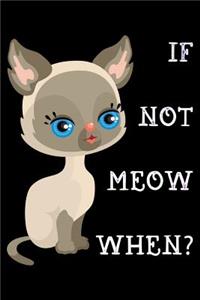 If not meow when
