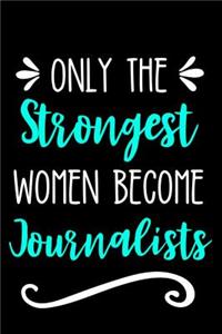 Only the Strongest Women Become Journalists