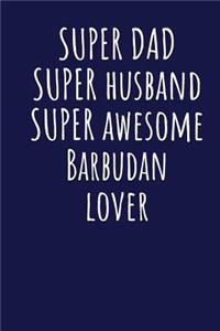 Super Dad Super Husband Super Awesome Barbudan Lover