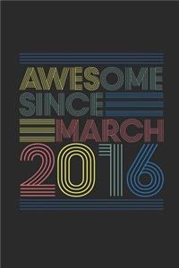 Awesome Since March 2016: Graph Ruled Notebook / Journal (6 X 9 - 5 X 5 Graph Ruled) - March Birthday Gift and March Anniversary Gift