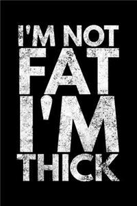 I'm not fat I'm thick