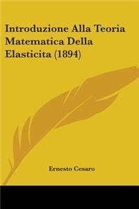 Introduzione Alla Teoria Matematica Della Elasticita (1894)