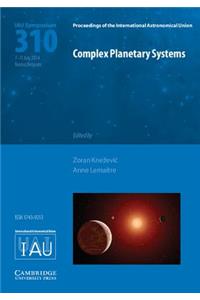 Complex Planetary Systems (IAU S310): Proceedings of the 310th Symposium of the Internatinal Astronomical Union Held in Namur, Belgium, July 7-11, 2014