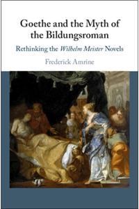Goethe and the Myth of the Bildungsroman