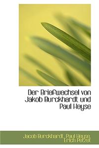 Der Briefwechsel Von Jakob Burckhardt Und Paul Heyse