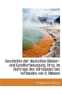 Geschichte Der Deutschen Backer- Und Konditorbewegung. Hrsg. Im Auftrage Des Vorstandes Des Verbande