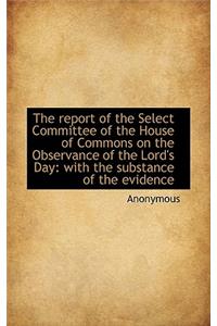 The Report of the Select Committee of the House of Commons on the Observance of the Lord's Day