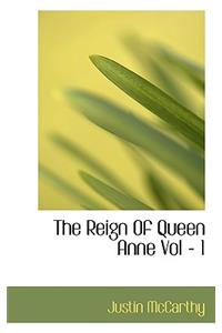 The Reign of Queen Anne Vol - 1