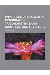 Principles of Geometry, Mensuration, Trigonometry, Land-Surveying and Levelling