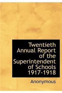 Twentieth Annual Report of the Superintendent of Schools 1917-1918