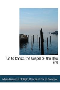 On to Christ; The Gospel of the New Era