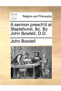 A Sermon Preach'd at Staplehurst, &c. by John Bowtell, D.D.